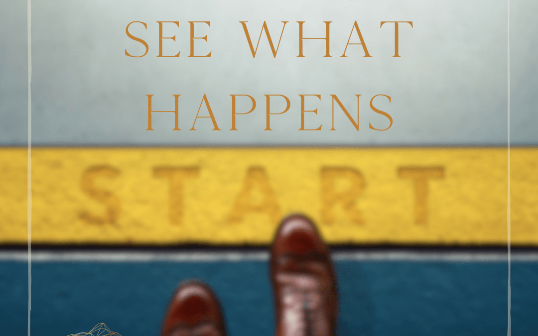 Start and See What Happens