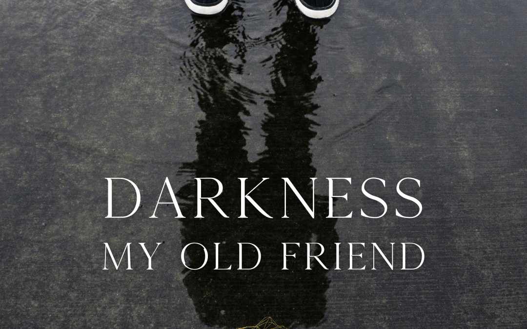 Darkness My Old Friend